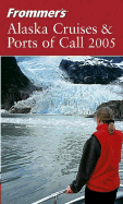 Frommer's Alaska Cruises & Ports of Call 2005 - Brown, Jerry, and Golden, Fran Wenograd