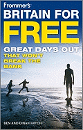 Frommer's Britain for Free: Great Days Out That Won't Break the Bank - Hatch, Ben, Mr., and Hatch, Dinah