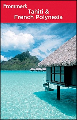 Frommer's Tahiti & French Polynesia - Goodwin, Bill