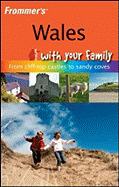 Frommer's Wales with Your Family: From Cliff-Top Castles to Sandy Coves