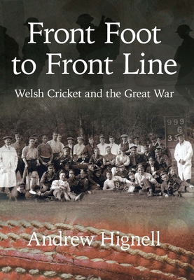 Front Foot to Front Line: Welsh Cricket and the Great War - Hignell, Andrew