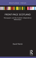 Front-Page Scotland: Newspapers and the Scottish Independence Referendum