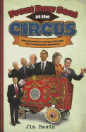 Front Row Seat at the Circus: One Journalist's Journey Through Two Presidential Elections