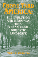 Front Yard America: The Evolution and Meanings of a Vernacular Domestic Landscape