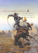 Frontier Cattle Ranching in the Land and Times of Charlie Russell