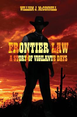 Frontier Law: A Story of Vigilante Days - Connell, William J