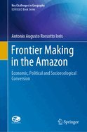 Frontier Making in the Amazon: Economic, Political and Socioecological Conversion