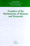 Frontier of Mechanisms of Memory and Dementia: Proceedings of the 16th Yokohama 21st Century Forum on Brain Science in the Coming Century, at Viamale, Yokohama, Japan, 10-12 November 1999 - Kato, Takeshi