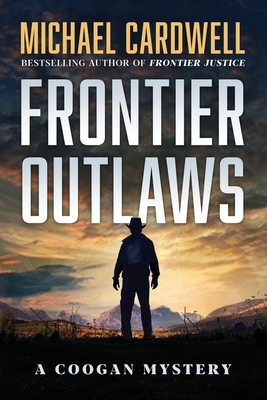 Frontier Outlaws: A Coogan Mystery - Cardwell, Michael