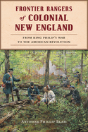 Frontier Rangers of Colonial New England: From King Philip's War to the American Revolution