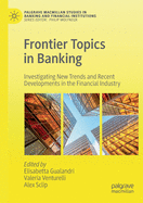 Frontier Topics in Banking: Investigating New Trends and Recent Developments in the Financial Industry