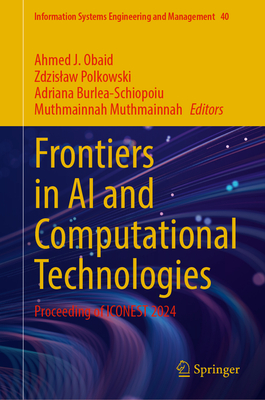 Frontiers in AI and Computational Technologies: Proceeding of Iconest 2024 - Obaid, Ahmed J (Editor), and Polkowski, Zdzislaw (Editor), and Burlea-Schiopoiu, Adriana (Editor)