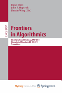 Frontiers in Algorithmics: 8th International Workshop, Faw 2014, Zhangjiajie, China, June 28-30, 2014, Proceedings - Chen, Jianer (Editor), and Hopcroft, John E (Editor), and Wang, Jianxin (Editor)