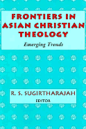 Frontiers in Asian Christian Theology: Emerging Trends