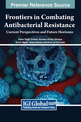 Frontiers in Combating Antibacterial Resistance: Current Perspectives and Future Horizons - Grewal, Ajmer Singh (Editor), and Dhingra, Ashwani Kumar (Editor), and Nepali, Kunal (Editor)