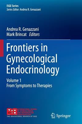 Frontiers in Gynecological Endocrinology: Volume 1: From Symptoms to Therapies - Genazzani, Andrea R (Editor), and Brincat, Mark (Editor)
