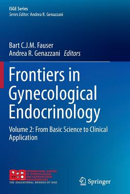 Frontiers in Gynecological Endocrinology: Volume 2: From Basic Science to Clinical Application - Fauser, Bart C J M (Editor), and Genazzani, Andrea R (Editor)