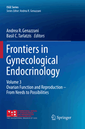 Frontiers in Gynecological Endocrinology: Volume 3: Ovarian Function and Reproduction - From Needs to Possibilities