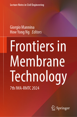 Frontiers in Membrane Technology: 7th IWA-RMTC 2024 - Mannina, Giorgio (Editor), and Ng, How Yong (Editor)