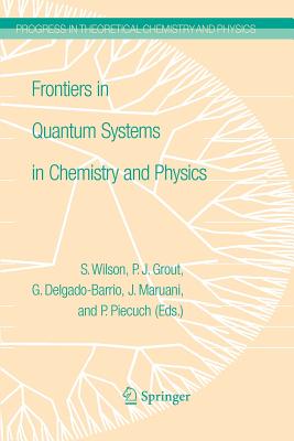 Frontiers in Quantum Systems in Chemistry and Physics - Grout, P.J. (Editor), and Maruani, Jean (Editor), and Delgado-Barrio, Gerardo (Editor)