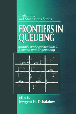 Frontiers in Queueing: Models and Applications in Science and Engineering - Dshalalow, Jewgeni H