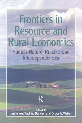 Frontiers in Resource and Rural Economics: Human-Nature, Rural-Urban Interdependencies - Junjie, Wu (Editor), and Barkley, Paul W (Editor), and Weber, Bruce a (Editor)