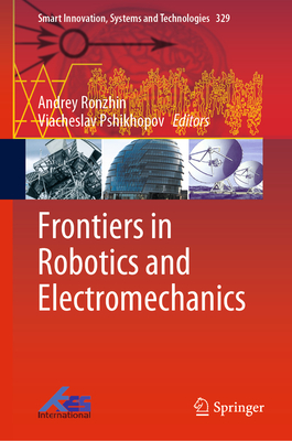 Frontiers in Robotics and Electromechanics - Ronzhin, Andrey (Editor), and Pshikhopov, Viacheslav (Editor)