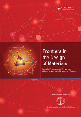 Frontiers in the Design of Materials - Raj, Baldev (Editor), and Ranganathan, S (Editor), and Mannan, S L (Editor)