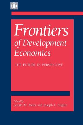 Frontiers of Development Economics: The Future in Perspective - Stiglitz, Joseph E (Editor), and Meier, Gerald M (Editor), and Stern, Nicholas (Foreword by)