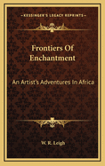 Frontiers Of Enchantment: An Artist's Adventures In Africa