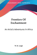 Frontiers Of Enchantment: An Artist's Adventures In Africa