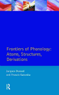 Frontiers of Phonology: Atoms, Structures and Derivations