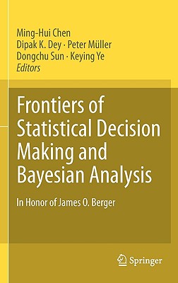 Frontiers of Statistical Decision Making and Bayesian Analysis: In Honor of James O. Berger - Chen, Ming-Hui (Editor), and Mller, Peter (Editor), and Sun, Dongchu (Editor)