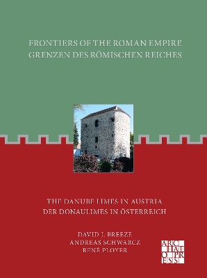 Frontiers of the Roman Empire: The Danube Limes in Austria: Grenzen des Rmischen Reiches: Der Donaulimes in ?sterreich - Breeze, David J., and Schwarcz, Andreas, and Ployer, Ren?