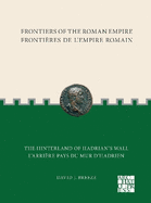 Frontiers of the Roman Empire: The Hinterland of Hadrians Wall: Frontires de l'Empire Romain: L'arrire-pays du mur d'Hadrien