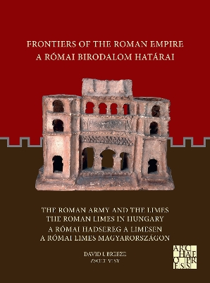 Frontiers of the Roman Empire: The Roman Army and the Limes / The Roman Limes in Hungary: A Rmai Birodalom Hatrai: A Rmai Hadsereg a Limesen / A Rmai Limes Magyarorszgon - Breeze, David J., and Visy, Zsolt