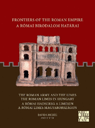 Frontiers of the Roman Empire: The Roman Army and the Limes / The Roman Limes in Hungary: A Romai Birodalom Hatarai: A Romai Hadsereg a Limesen / A Romai Limes Magyarorszagon