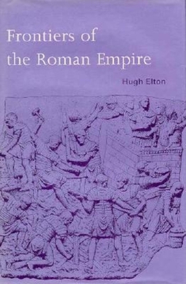 Frontiers of the Roman Empire - Elton, Hugh