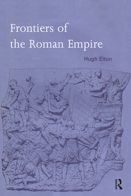 Frontiers of the Roman Empire - Elton, Hugh