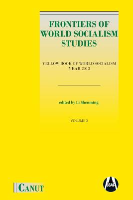 Frontiers of World Socialism Studies: Yellow Book of World Socialism - Vol.II - Li, Shenming (Editor), and Daivya, Jindal (Editor)
