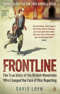 Frontline: The True Story of the British Mavericks Who Changed the Face of War Reporting - Loyn, David