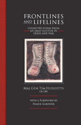 Frontlines and Lifelines: Collected Poems from an Army Doctor in Crisis and War - Hodgetts, Timothy