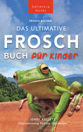 Frosch B?cher Das Ultimative Frosch-Buch f?r Kinder: 100+ erstaunliche Fakten ?ber Frsche, Fotos, Quiz und BONUS Wortsuche Puzzle