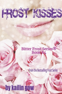 Frost Kisses (Bitter Frost #4 of The Frost Series) - Gow, Kailin