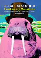 Frost on My Moustache: Arctic Exploits of a Lord and a Loafer - Moore, Tim