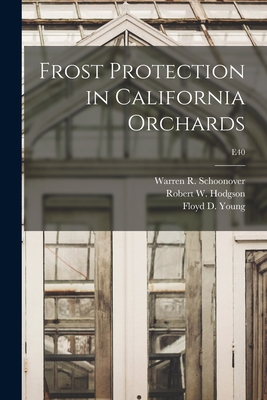 Frost Protection in California Orchards; E40 - Schoonover, Warren R (Warren Rippey) (Creator), and Hodgson, Robert W (Robert Willard) (Creator), and Young, Floyd D (Floyd...