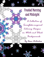 Frosted Morning and Midnight: A Collection of Snowflake-Inspired Coloring Designs on White and Black Backgrounds