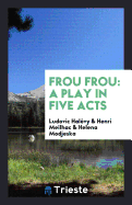 Frou Frou: A Play in Five Acts