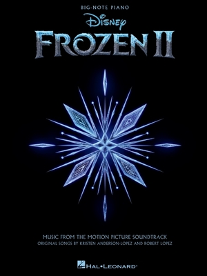 Frozen 2 Big-Note Piano Songbook: Music from the Motion Picture Soundtrack - Lopez, Robert (Composer), and Anderson-Lopez, Kristen (Composer)