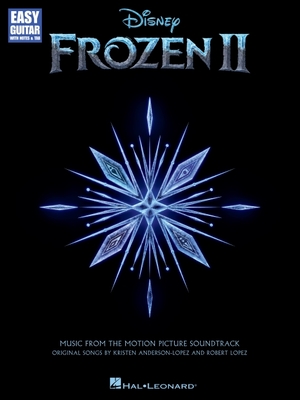 Frozen 2 - Songbook of Music from the Motion Picture Soundtrack Arranged for Easy Guitar with Notes & Tab - Lopez, Robert (Composer), and Anderson-Lopez, Kristen (Composer)